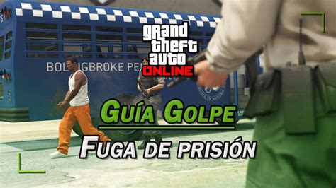 Golpe Fuga de prisión en GTA Online guía del 100