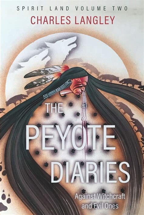 Spirit Land The Peyote Diaries Of Charles Langley Against Witchcraft