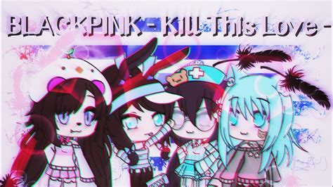 •kill This Love• Gacha Life Music Video💟 Glmv Youtube