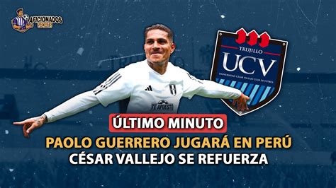 🚨paolo Guerrero Arreglo Con CÉsar Vallejo 🚨 JugarÁ En Vallejo 💥se Limaron Asperezas Con Los