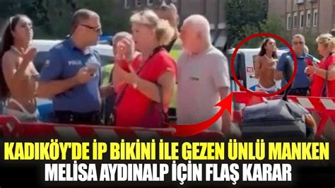 Kadıköy de ip bikini ile gezen ünlü manken Melisa Aydınalp için flaş karar