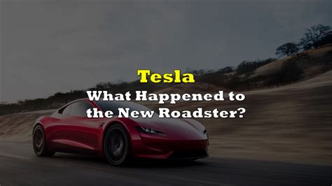 What Happened To The New Tesla Roadster The Deep Dive