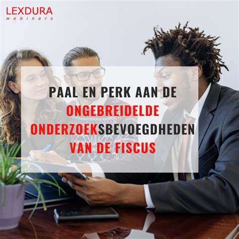 Paal En Perk Aan De Ongebreidelde Onderzoeksbevoegdheden Van De Fiscus