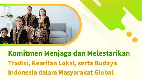 D Komitmen Menjaga Dan Melestarikan Tradisi Kearifan Lokal Serta