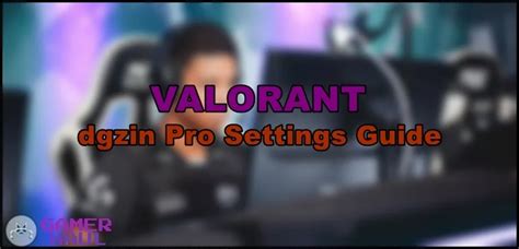 Dgzin Valorant Settings, Sens, and Keybinds - Gamer Haul