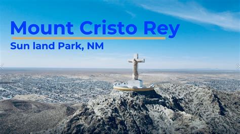 Mount Cristo Rey Sunland Park New Mexico Youtube