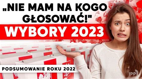 Nie mam na kogo głosować Wybory 2023 Podsumowanie roku 2022 IPP