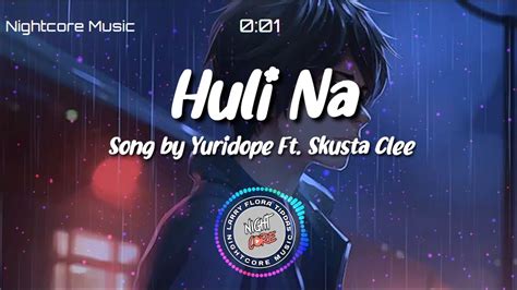 Nightcore Huli Na Song By Yuridope Ft Skusta Clee Youtube