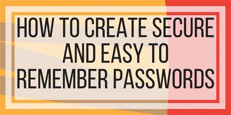 How To Create Secure And Easy To Remember Passwords