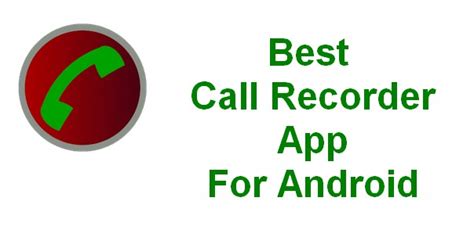 Top Best Call Recorder App For Android To Record Your Phone Calls