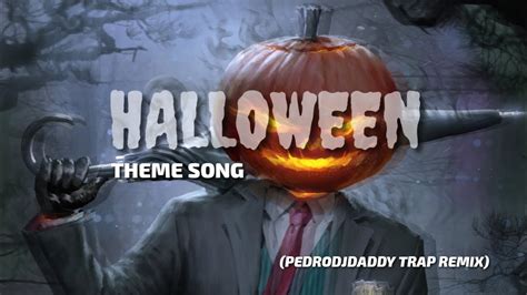 Halloween Theme Song Pedrodjdaddy Trap Remix Youtube