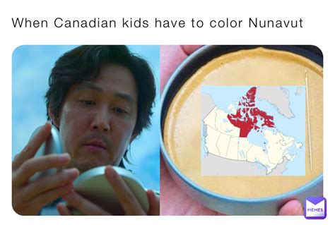 When Canadian Kids Have To Color Nunavut Superyoman19 Memes