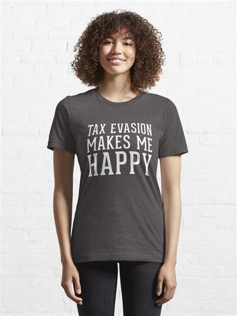 Tax Evasion Makes Me Happy Funny Taxation April 15 Tax Day Shirt T