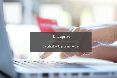 Quels Sont Les Avantages Du Procure To Pay Pour Les Entreprises