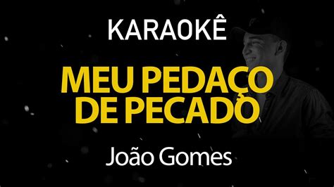 Meu Pedaço de Pecado João Gomes Karaokê Version YouTube