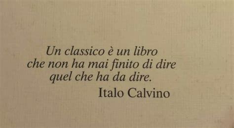 Italo Calvino Quote A Classic Is A Book That Has Never Finished Saying