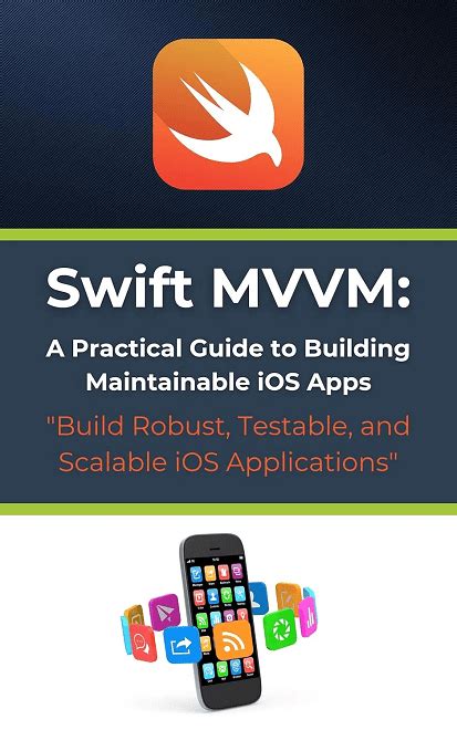 Swift Mvvm A Practical Guide To Building Maintainable Ios Apps Build