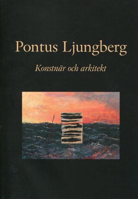 Pontus Ljungberg Konstnär och arkitekt LJUNGBERGMUSEET