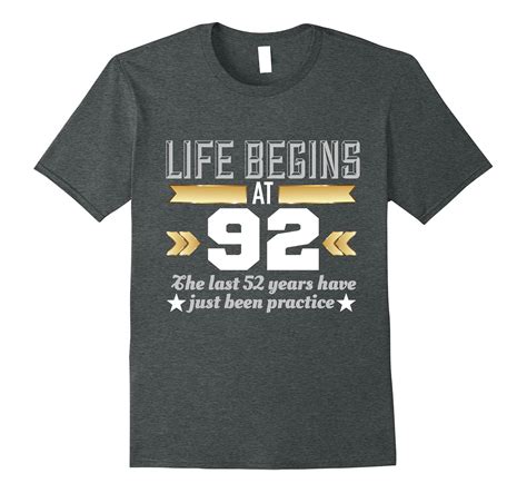 Life Begins At 92 Funny 92nd Birthday T Shirt 4lvs 4loveshirt