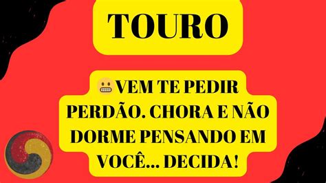 Touro Vem Te Pedir Perd O Chora E N O Dorme Pensando Em Voc