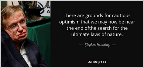 Stephen Hawking Quote There Are Grounds For Cautious Optimism That We