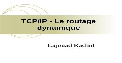 TCP IP Le routage dynamique Lajouad Rachid Lycée technique Ibn Sina