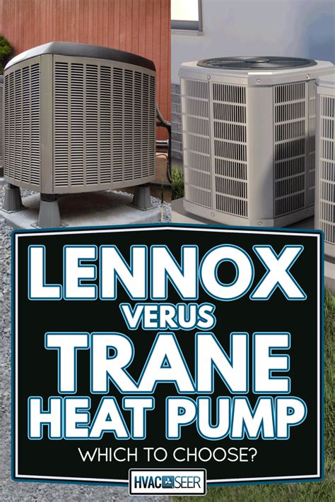 Lennox Vs Trane Heat Pump Which To Choose Hvacseer