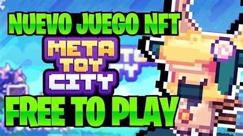 Meta Toy City Nuevo Juego Free To Play Juegos Nft Sin