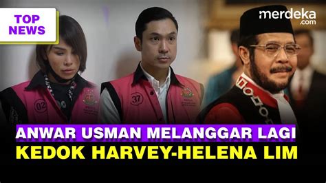 Anwar Usman Langgar Etik Lagi Peran Harvey Moeis Helena Lim Hidup