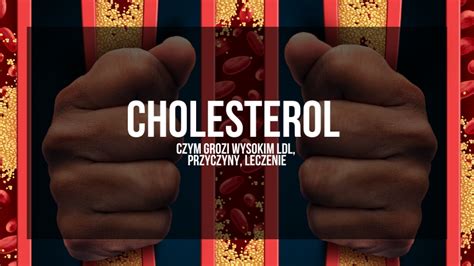 Cholesterol Czym Grozi Wysokim LDL Przyczyny Leczenie