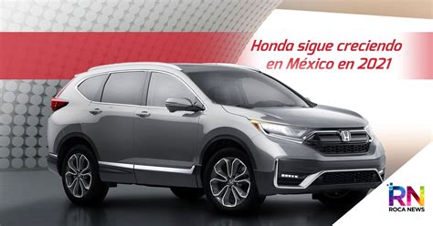 Honda sigue creciendo en México en 2021 | Roca News