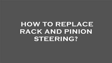 How To Replace Rack And Pinion Steering Youtube