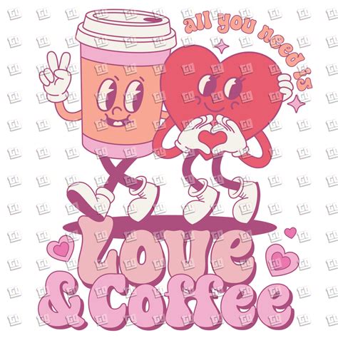 All You Need Is Love And Coffee Valentines Dtf Transfer Transfer Gang