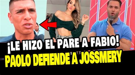 Paolo Hurtado Defiende A Jossmery Toledo Y Le Hace El Pare A Fabio