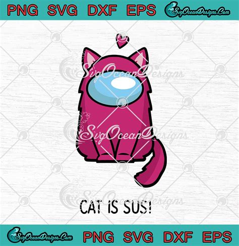 Among Us Cat Is Sus Cat Astronaut Funny Svg Png Eps Dxf Cricut File