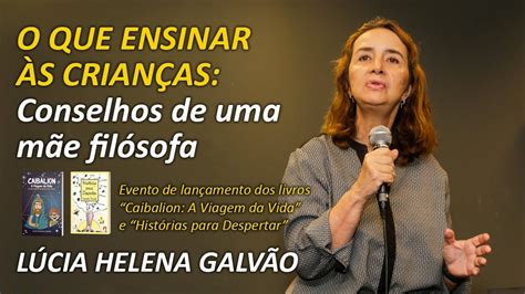 O Que Ensinar Às CrianÇas Lúcia Helena Galvão Palestra Lançamento