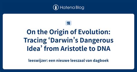 On The Origin Of Evolution Tracing ‘darwins Dangerous Idea From