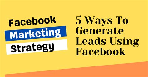 Ways To Generate Leads Using Facebook