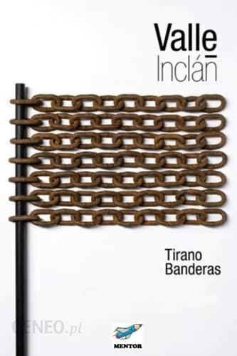 Tirano Banderas Novela De Tierra Caliente Literatura Obcoj Zyczna