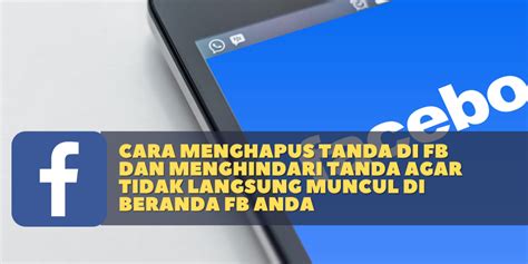 Cara Menghapus Tanda Di Fb Dan Menghindari Tanda Agar Tidak Langsung