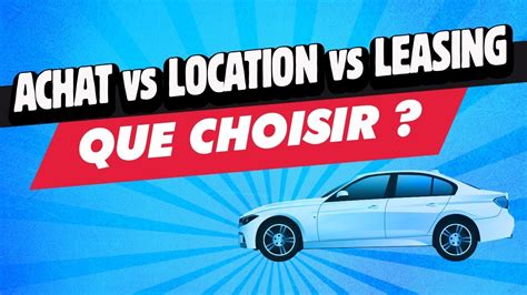 Achat VS Location VS Leasing Que Choisir YouTube