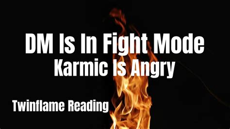 🔥dm Is In Fight Mode🔥karmic Is Angry🔥dm Df🔥twinflames🔥 Youtube