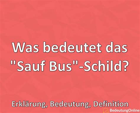 Was bedeutet das Sauf Bus Schild Erklärung Bedeutung Definition