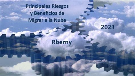 Principales Riesgos Y Beneficios De Migrar A La Nube Rberny