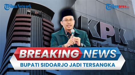 BREAKING NEWS Bupati Sidoarjo Gus Muhdlor Jadi Tersangka Korupsi