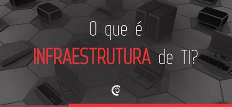 O Que é Infraestrutura De Ti Arkan System