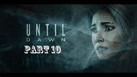 Until Dawn Walkthrough Gameplay Part 10 PS4 YouTube