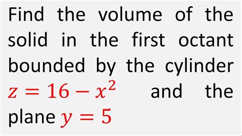 Find The Volume Of Solid In First Octant Bounded By The Cylinder Z