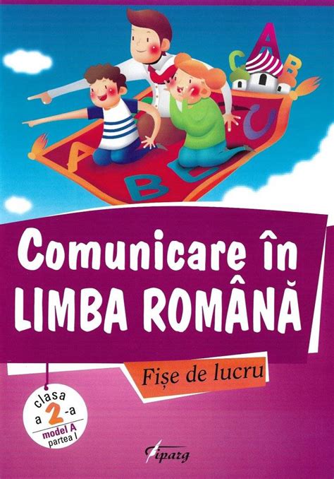 Comunicare In Limba Romana Fise De Lucru Partea I Model A Clasa A Ii A