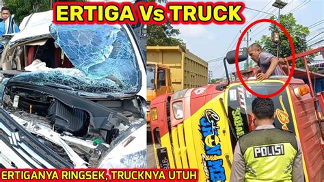 ERTIGA LAWAN TRUCK SOPIR SEMPAT TERJEPIT YouTube